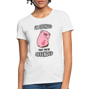 I'm Offended That You're Offended Women's T-Shirt