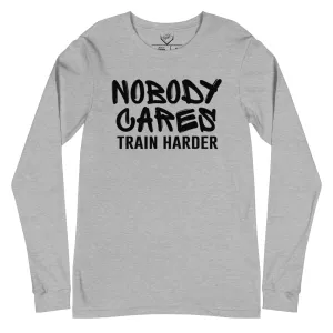 Nobody Cares Train Harder - Adult Long Sleeve